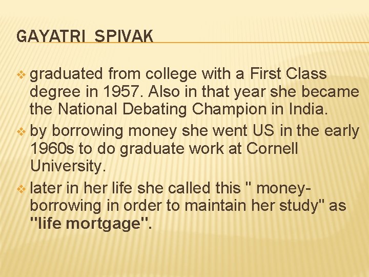 GAYATRI SPIVAK v graduated from college with a First Class degree in 1957. Also