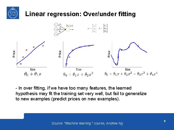 Linear regression: Over/under fitting - In over fitting, if we have too many features,