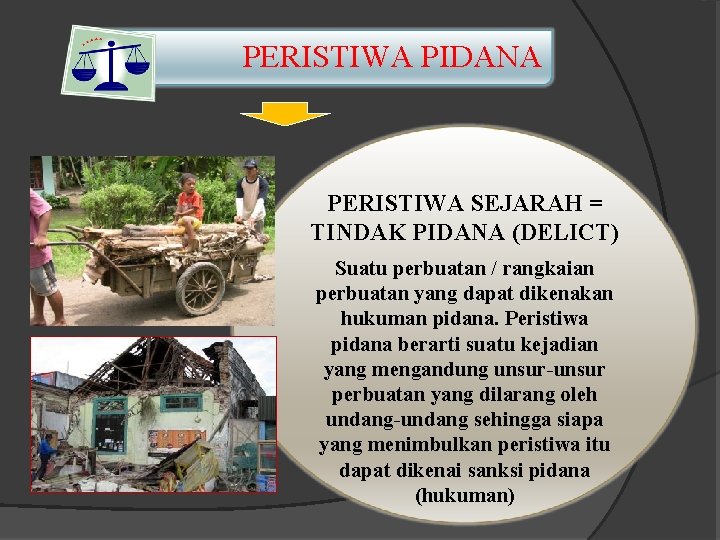 PERISTIWA PIDANA PERISTIWA SEJARAH = TINDAK PIDANA (DELICT) Suatu perbuatan / rangkaian perbuatan yang