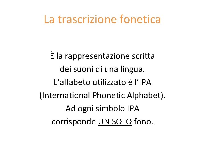 La trascrizione fonetica È la rappresentazione scritta dei suoni di una lingua. L’alfabeto utilizzato