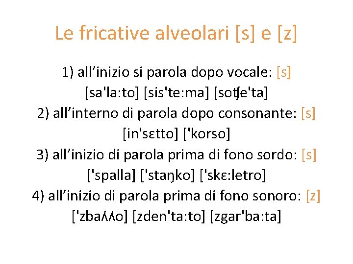 Le fricative alveolari [s] e [z] 1) all’inizio si parola dopo vocale: [s] [sa'la: