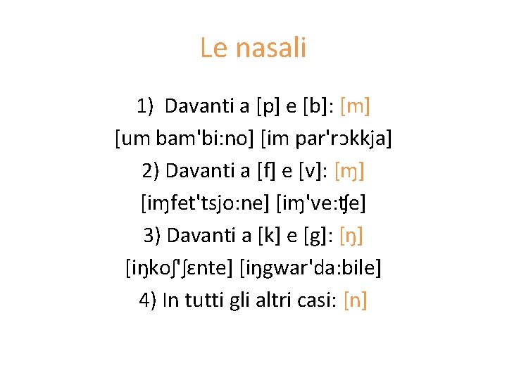 Le nasali 1) Davanti a [p] e [b]: [m] [um bam'bi: no] [im par'rᴐkkja]