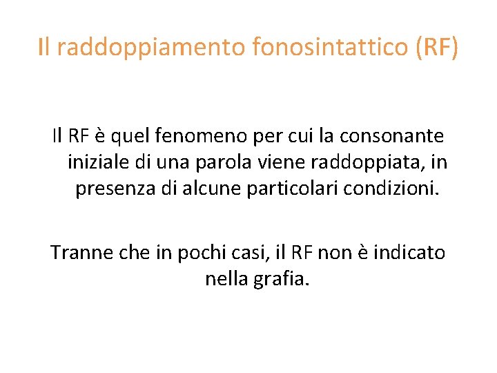 Il raddoppiamento fonosintattico (RF) Il RF è quel fenomeno per cui la consonante iniziale