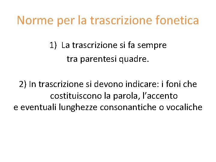 Norme per la trascrizione fonetica 1) La trascrizione si fa sempre tra parentesi quadre.