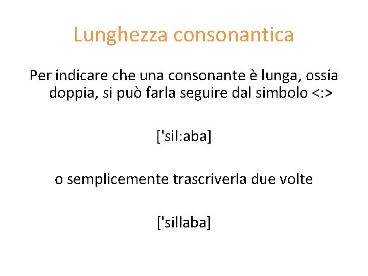 Lunghezza consonantica Per indicare che una consonante è lunga, ossia doppia, si può farla