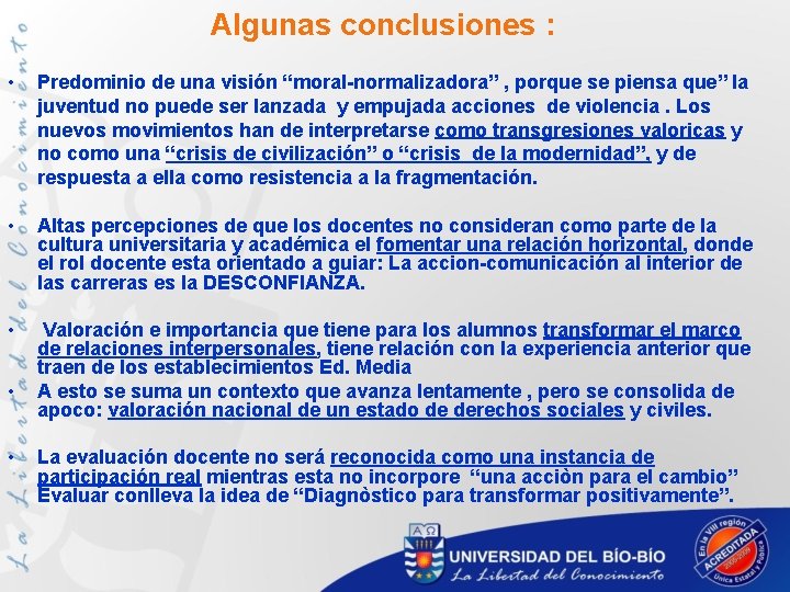 Algunas conclusiones : • Predominio de una visión “moral-normalizadora” , porque se piensa que”