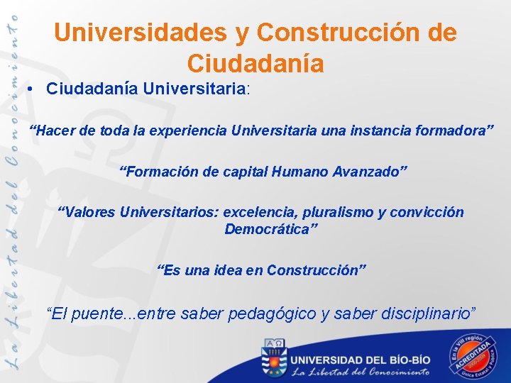 Universidades y Construcción de Ciudadanía • Ciudadanía Universitaria: “Hacer de toda la experiencia Universitaria