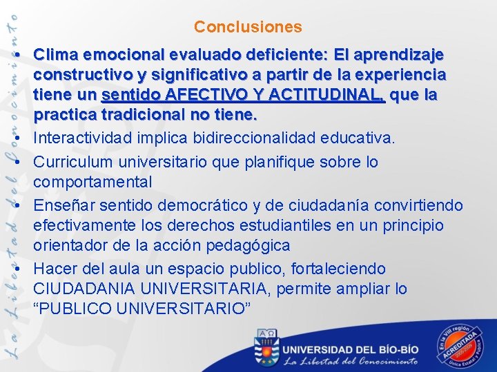 Conclusiones • Clima emocional evaluado deficiente: El aprendizaje constructivo y significativo a partir de