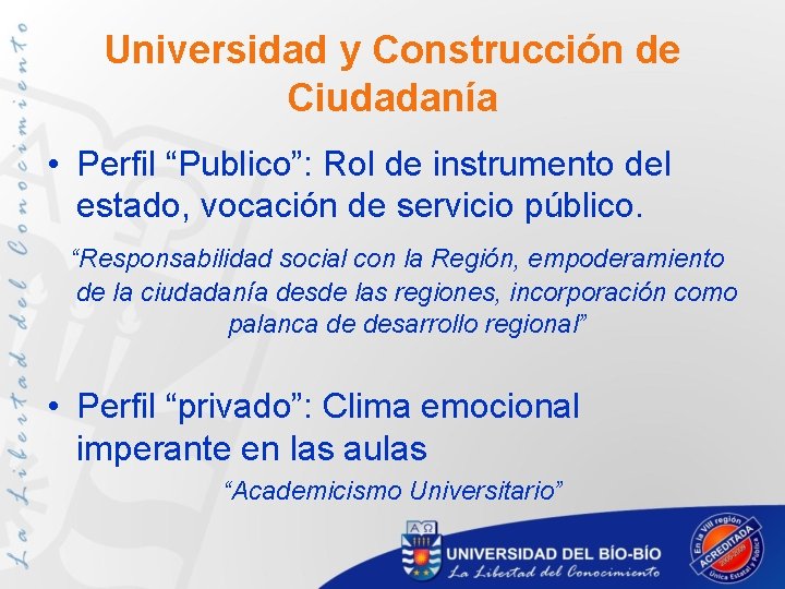 Universidad y Construcción de Ciudadanía • Perfil “Publico”: Rol de instrumento del estado, vocación