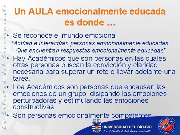 Un AULA emocionalmente educada es donde … • Se reconoce el mundo emocional “Actúan