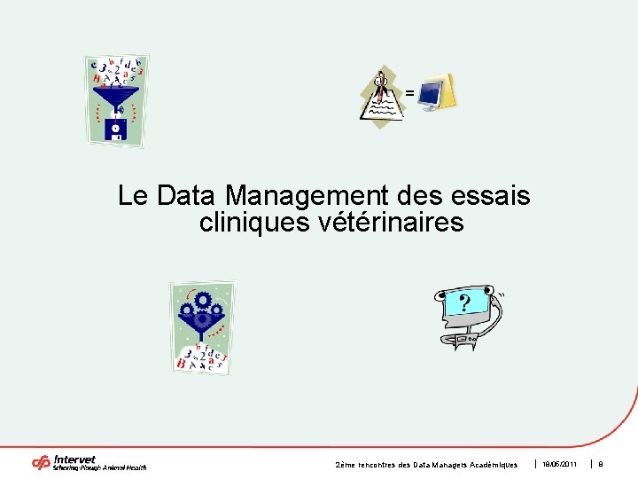 = Le Data Management des essais cliniques vétérinaires 2ème rencontres des Data Managers Académiques