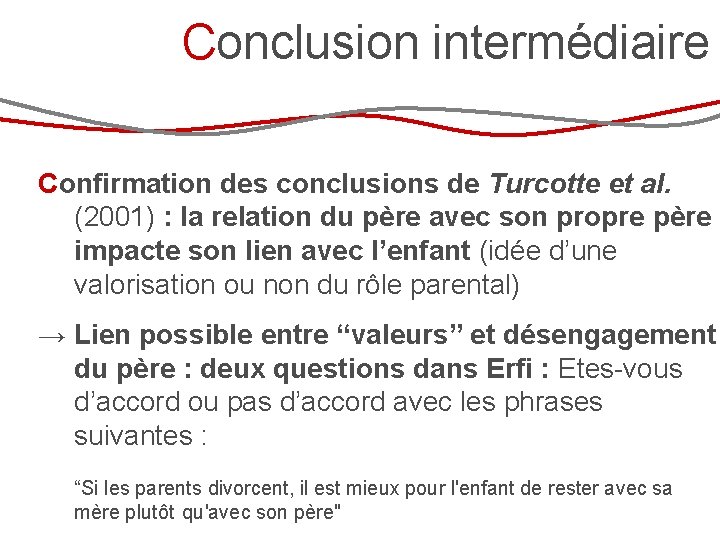 Conclusion intermédiaire Confirmation des conclusions de Turcotte et al. (2001) : la relation du