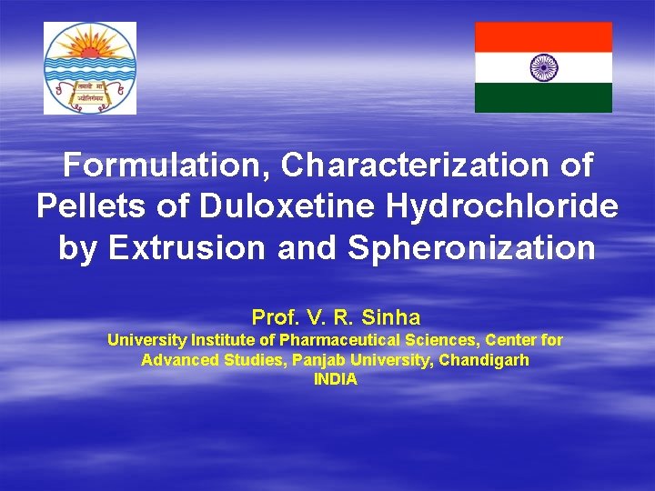 Formulation, Characterization of Pellets of Duloxetine Hydrochloride by Extrusion and Spheronization Prof. V. R.