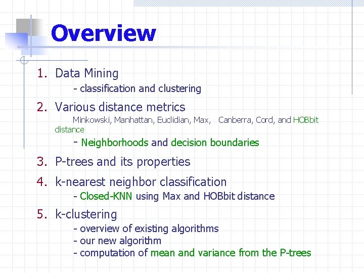 Overview 1. Data Mining - classification and clustering 2. Various distance metrics Minkowski, Manhattan,