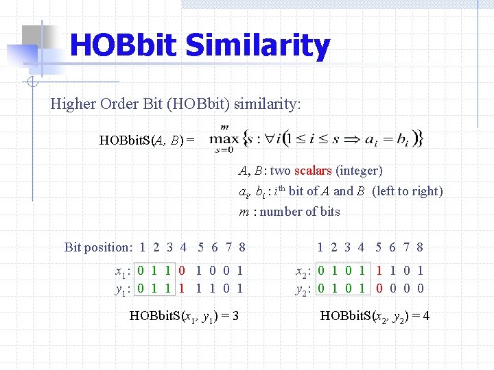 HOBbit Similarity Higher Order Bit (HOBbit) similarity: HOBbit. S(A, B) = A, B: two