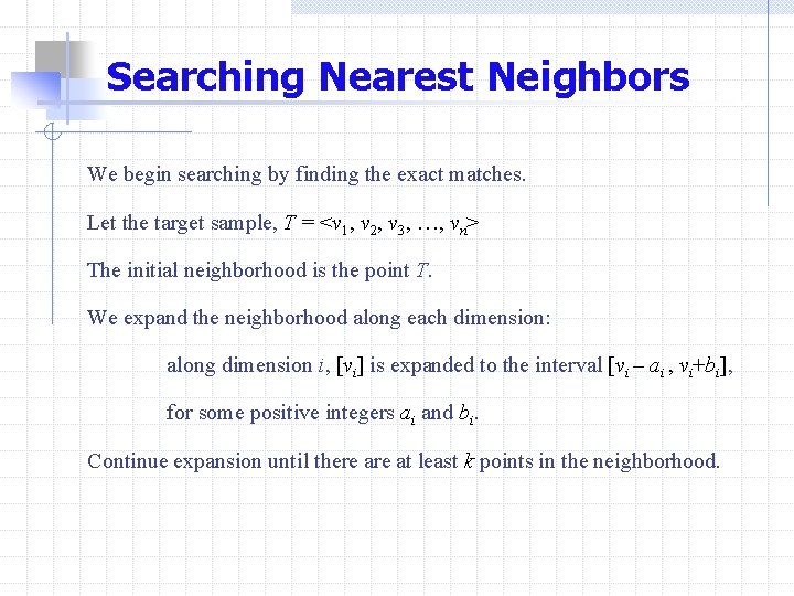 Searching Nearest Neighbors We begin searching by finding the exact matches. Let the target