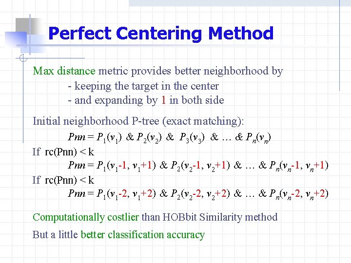 Perfect Centering Method Max distance metric provides better neighborhood by - keeping the target
