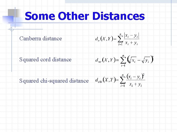 Some Other Distances Canberra distance Squared cord distance Squared chi-squared distance 