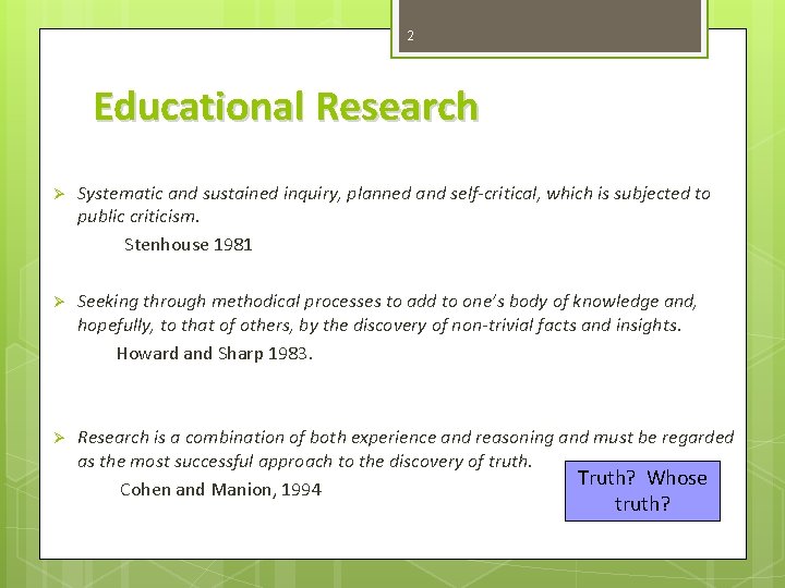 2 Educational Research Ø Systematic and sustained inquiry, planned and self-critical, which is subjected