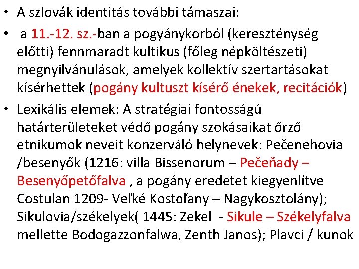  • A szlovák identitás további támaszai: • a 11. -12. sz. -ban a