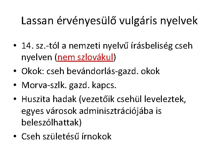 Lassan érvényesülő vulgáris nyelvek • 14. sz. -tól a nemzeti nyelvű írásbeliség cseh nyelven