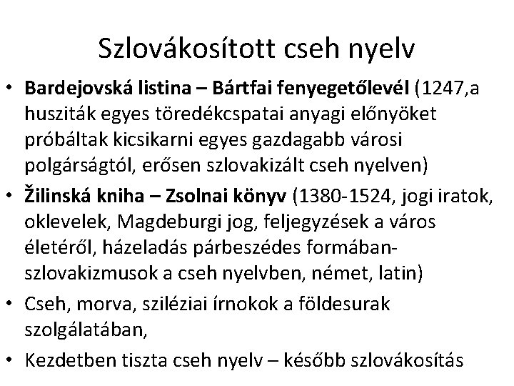 Szlovákosított cseh nyelv • Bardejovská listina – Bártfai fenyegetőlevél (1247, a husziták egyes töredékcspatai