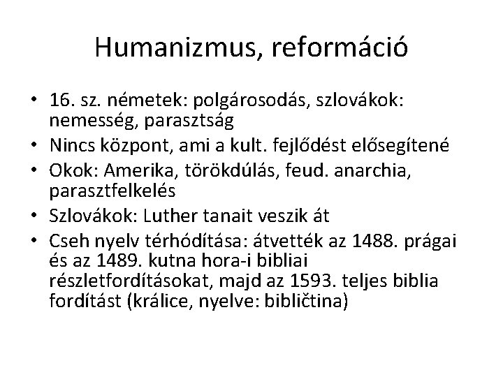 Humanizmus, reformáció • 16. sz. németek: polgárosodás, szlovákok: nemesség, parasztság • Nincs központ, ami