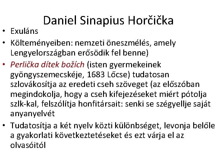 Daniel Sinapius Horčička • Exuláns • Költeményeiben: nemzeti öneszmélés, amely Lengyelországban erősödik fel benne)