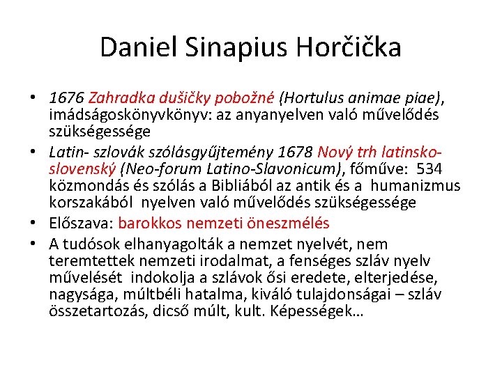 Daniel Sinapius Horčička • 1676 Zahradka dušičky pobožné (Hortulus animae piae), imádságoskönyv: az anyanyelven