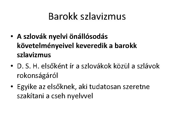 Barokk szlavizmus • A szlovák nyelvi önállósodás követelményeivel keveredik a barokk szlavizmus • D.