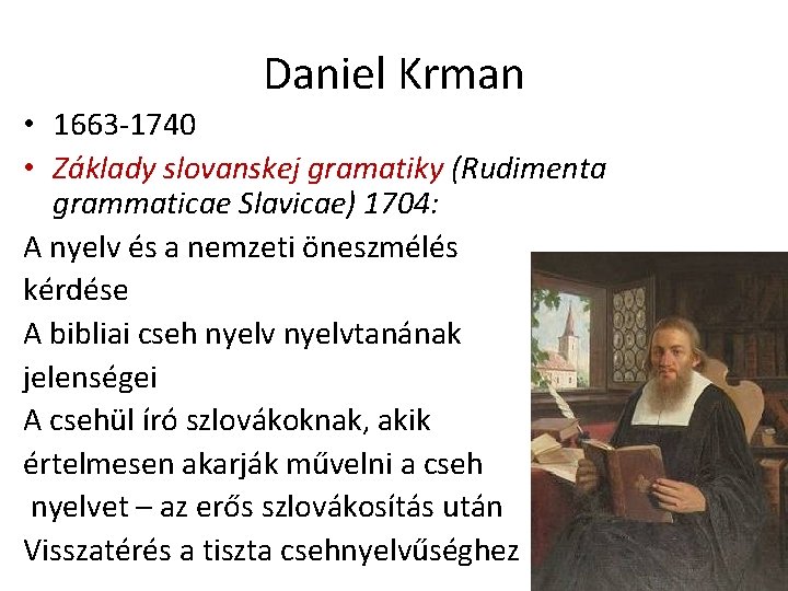Daniel Krman • 1663 -1740 • Základy slovanskej gramatiky (Rudimenta grammaticae Slavicae) 1704: A
