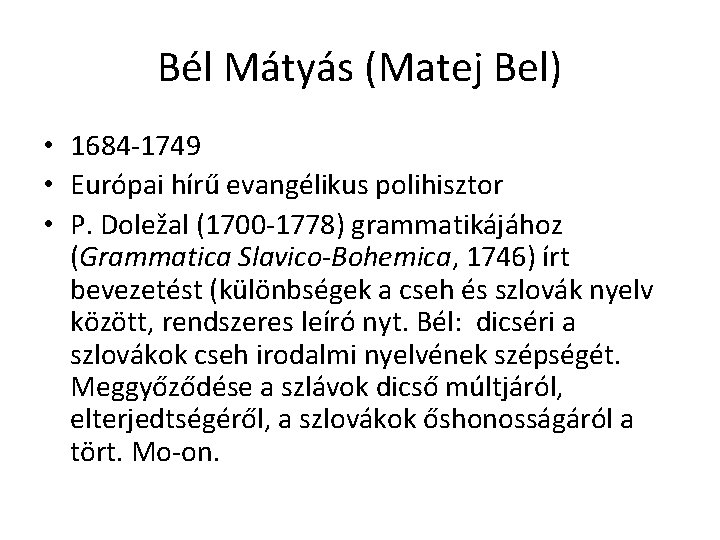 Bél Mátyás (Matej Bel) • 1684 -1749 • Európai hírű evangélikus polihisztor • P.
