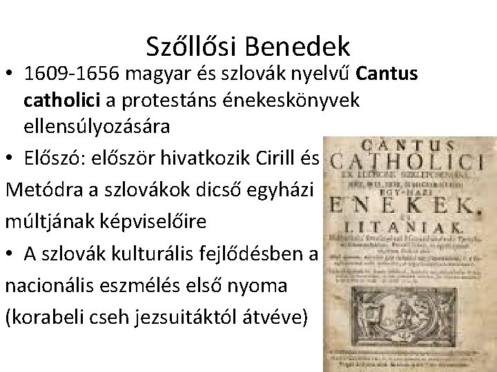 Szőllősi Benedek • 1609 -1656 magyar és szlovák nyelvű Cantus catholici a protestáns énekeskönyvek