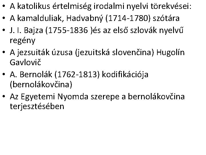  • A katolikus értelmiség irodalmi nyelvi törekvései: • A kamalduliak, Hadvabný (1714 -1780)