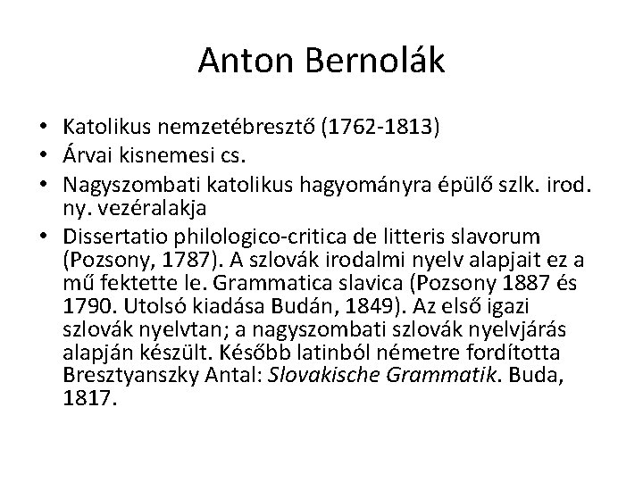 Anton Bernolák • Katolikus nemzetébresztő (1762 -1813) • Árvai kisnemesi cs. • Nagyszombati katolikus