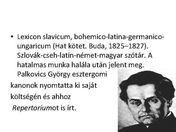  • Lexicon slavicum, bohemico-latina-germanicoungaricum (Hat kötet. Buda, 1825– 1827). Szlovák-cseh-latin-német-magyar szótár. A hatalmas