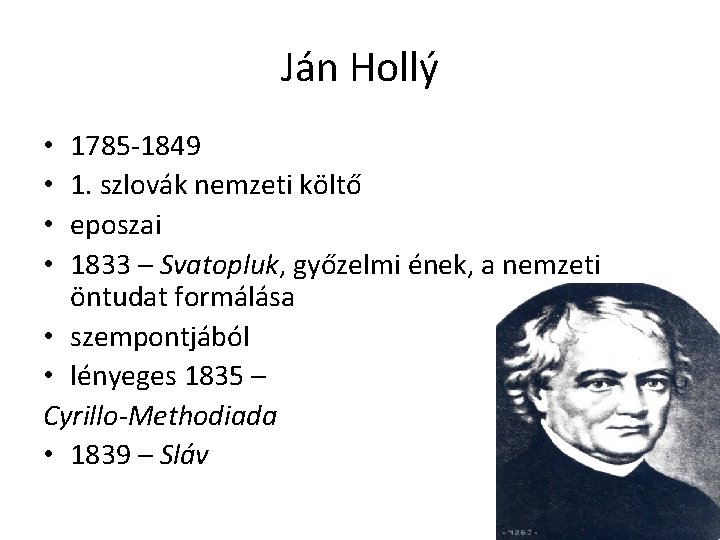 Ján Hollý 1785 -1849 1. szlovák nemzeti költő eposzai 1833 – Svatopluk, győzelmi ének,