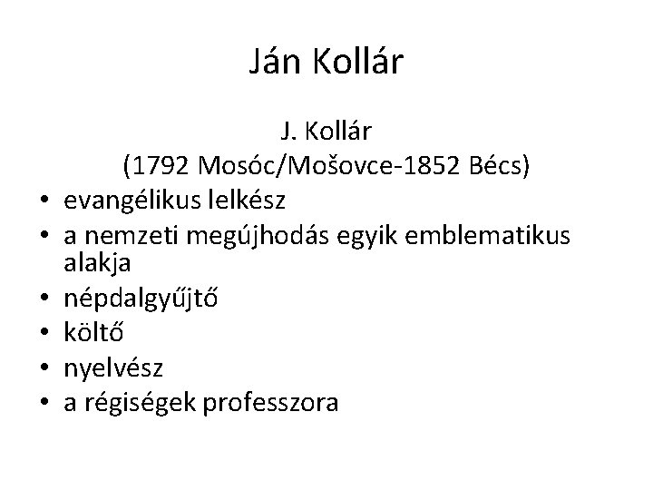 Ján Kollár • • • J. Kollár (1792 Mosóc/Mošovce-1852 Bécs) evangélikus lelkész a nemzeti