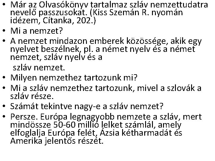  • Már az Olvasókönyv tartalmaz szláv nemzettudatra nevelő passzusokat. (Kiss Szemán R. nyomán