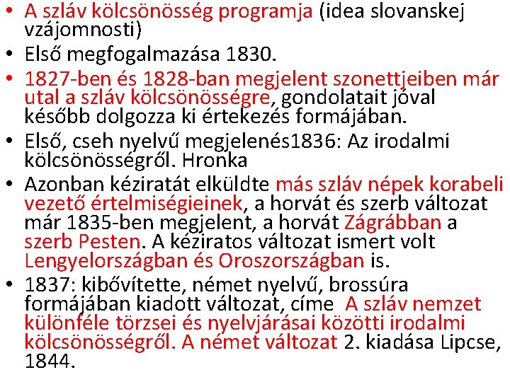  • A szláv kölcsönösség programja (idea slovanskej vzájomnosti) • Első megfogalmazása 1830. •