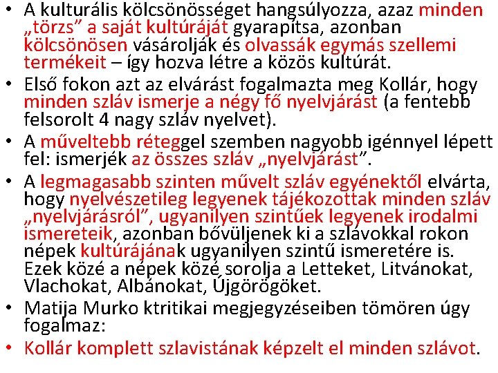  • A kulturális kölcsönösséget hangsúlyozza, azaz minden „törzs” a saját kultúráját gyarapítsa, azonban