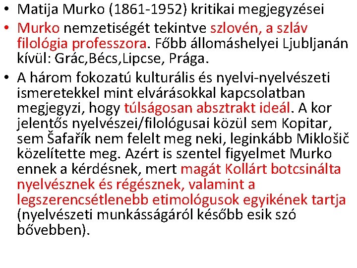  • Matija Murko (1861 -1952) kritikai megjegyzései • Murko nemzetiségét tekintve szlovén, a