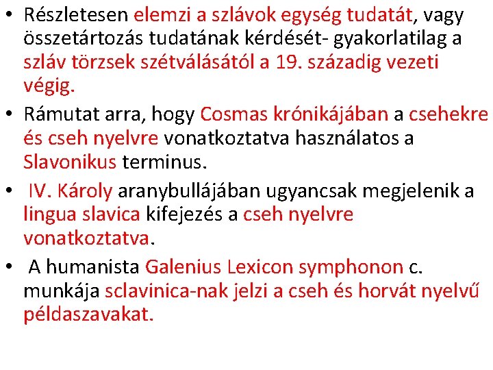  • Részletesen elemzi a szlávok egység tudatát, vagy összetártozás tudatának kérdését- gyakorlatilag a