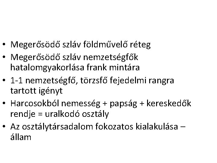  • Megerősödő szláv földművelő réteg • Megerősödő szláv nemzetségfők hatalomgyakorlása frank mintára •