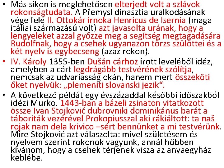  • Más síkon is meglehetősen elterjedt volt a szlávok rokonságtudata. A Přemysl dinasztia