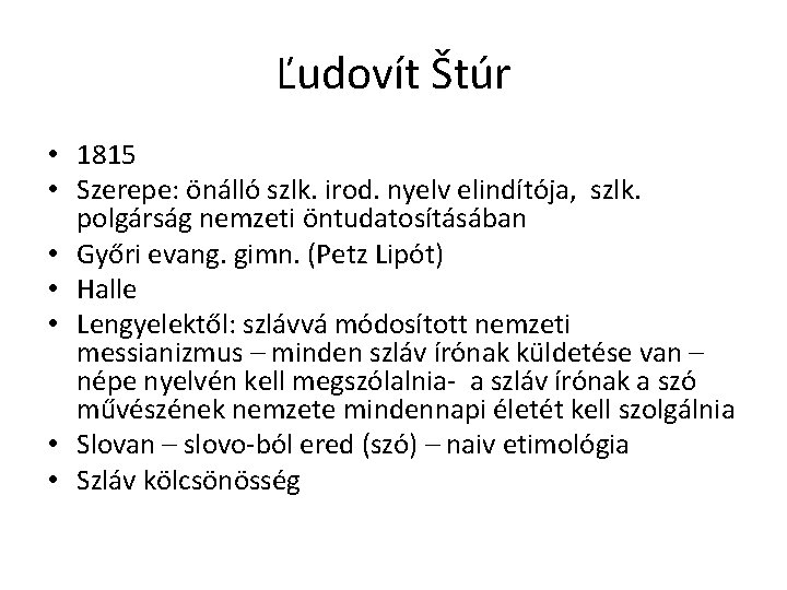 Ľudovít Štúr • 1815 • Szerepe: önálló szlk. irod. nyelv elindítója, szlk. polgárság nemzeti