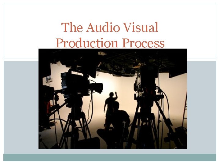 The Audio Visual Production Process 