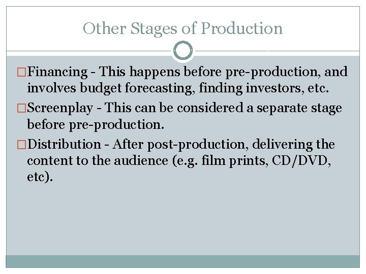 Other Stages of Production �Financing - This happens before pre-production, and involves budget forecasting,