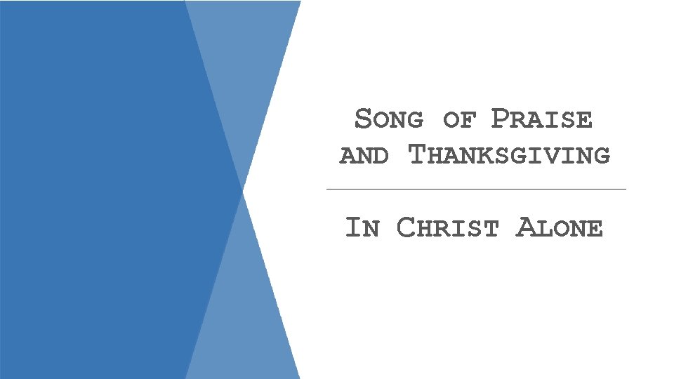 SONG OF PRAISE AND THANKSGIVING IN CHRIST ALONE 