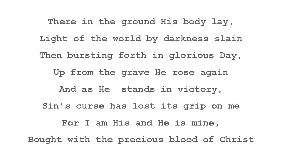 There in the ground His body lay, Light of the world by darkness slain
